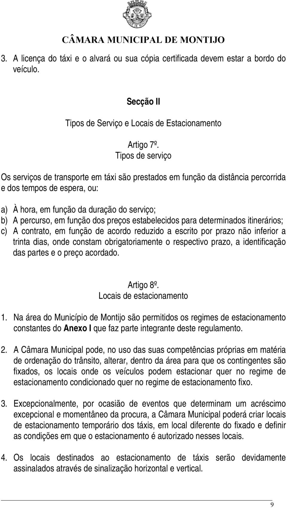 preços estabelecidos para determinados itinerários; c) A contrato, em função de acordo reduzido a escrito por prazo não inferior a trinta dias, onde constam obrigatoriamente o respectivo prazo, a