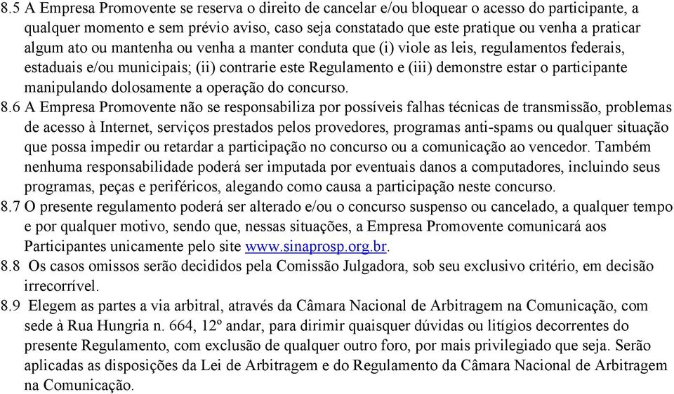 manipulando dolosamente a operação do concurso. 8.