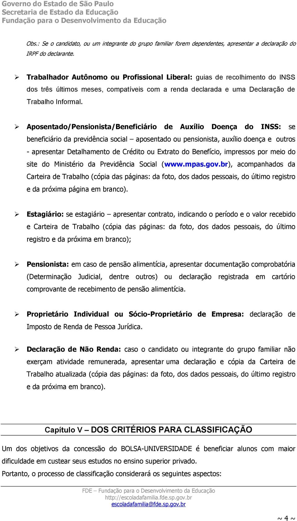 Aposentado/Pensionista/Beneficiário de Auxílio Doença do INSS: se beneficiário da previdência social aposentado ou pensionista, auxílio doença e outros - apresentar Detalhamento de Crédito ou Extrato