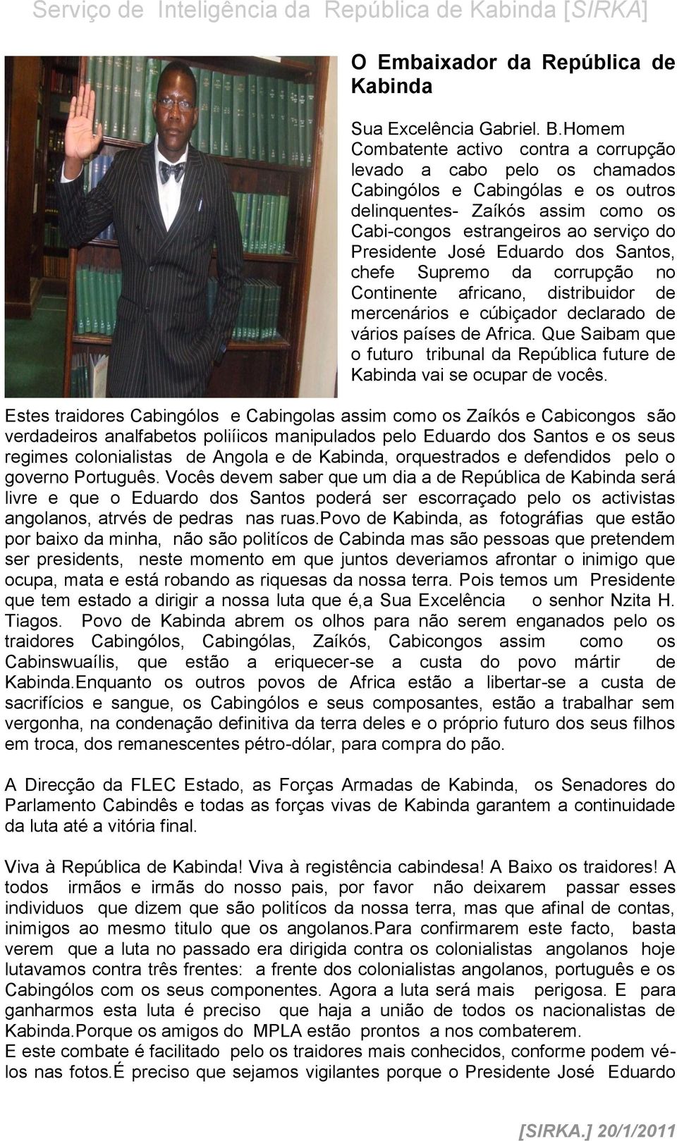 Eduardo dos Santos, chefe Supremo da corrupção no Continente africano, distribuidor de mercenários e cúbiçador declarado de vários países de Africa.