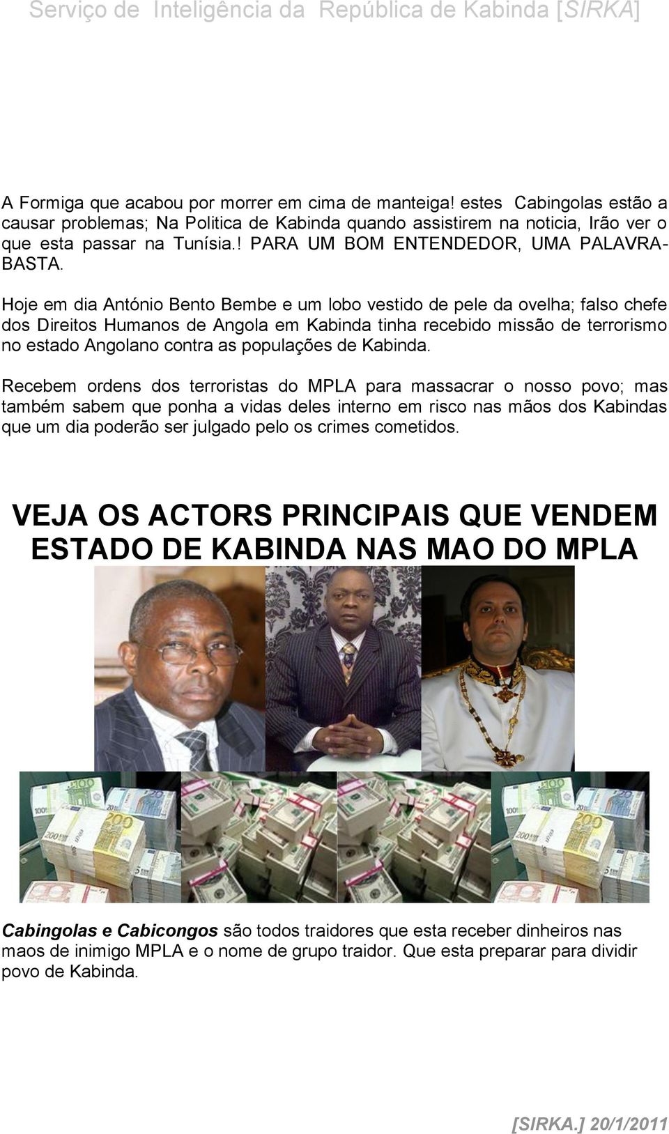 Hoje em dia António Bento Bembe e um lobo vestido de pele da ovelha; falso chefe dos Direitos Humanos de Angola em Kabinda tinha recebido missão de terrorismo no estado Angolano contra as populações