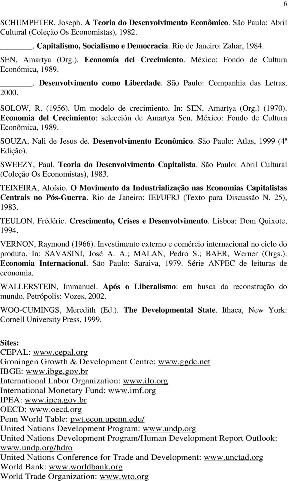 Um modelo de crecimiento. In: SEN, Amartya (Org.) (1970). Economia del Crecimiento: selección de Amartya Sen. México: Fondo de Cultura Econômica, 1989. SOUZA, Nali de Jesus de.