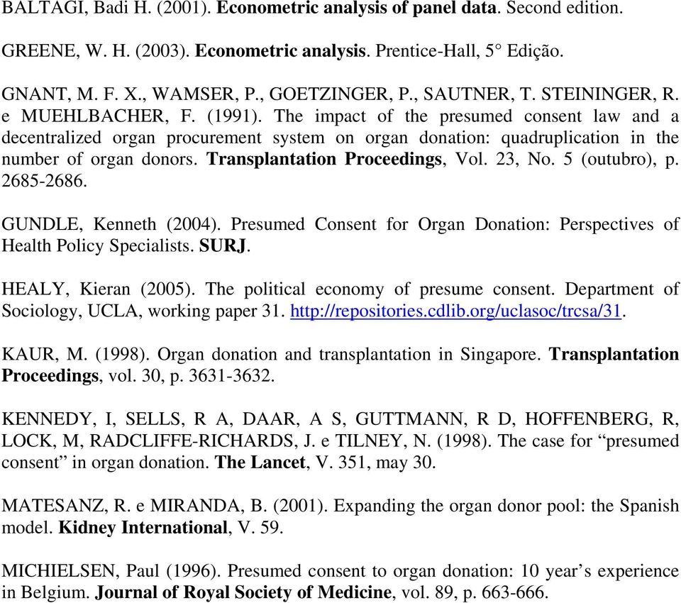 The impact of the presumed consent law and a decentralized organ procurement system on organ donation: quadruplication in the number of organ donors. Transplantation Proceedings, Vol. 23, No.