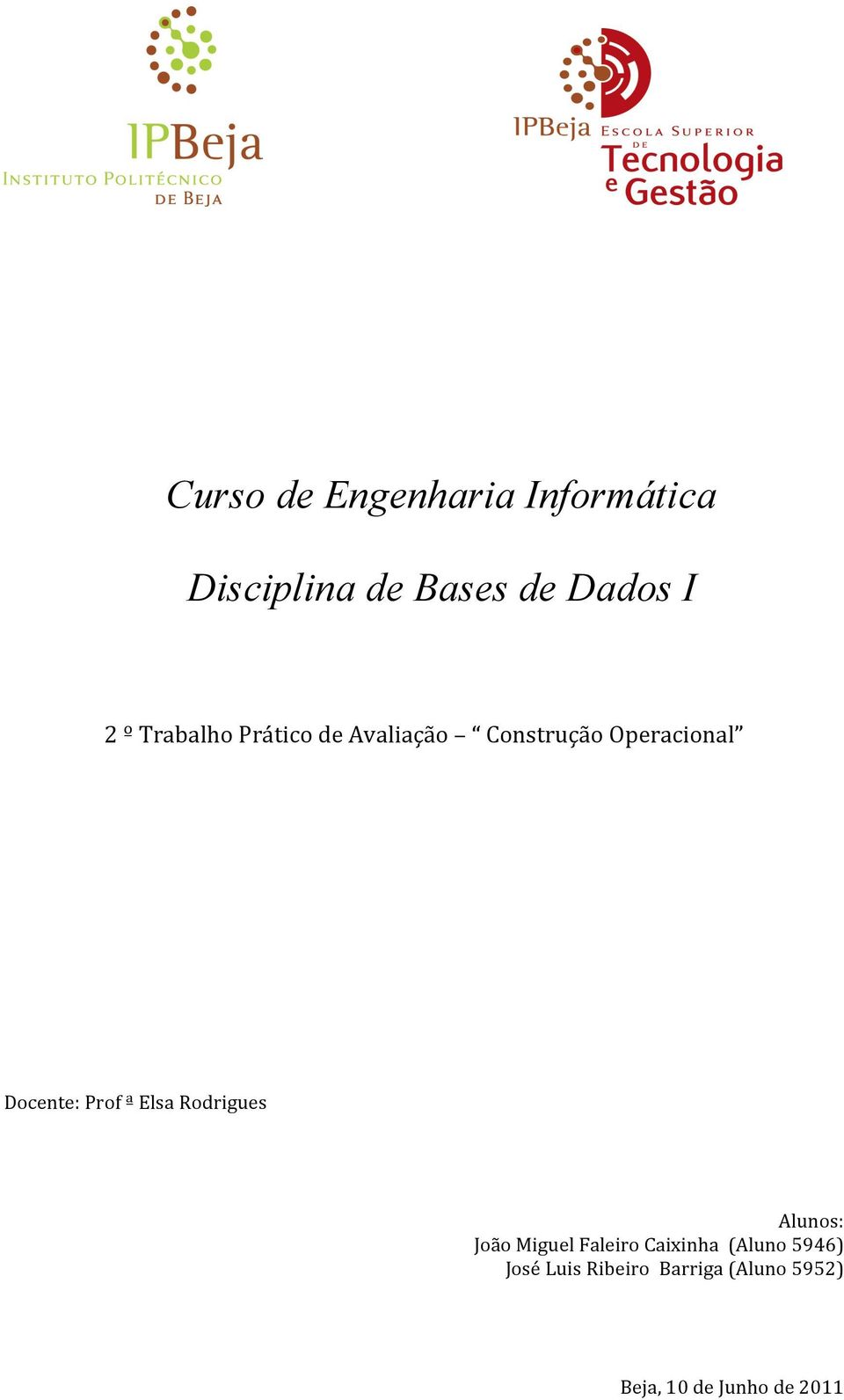 ª Elsa Rodrigues Alunos: João Miguel Faleiro Caixinha (Aluno 5946)