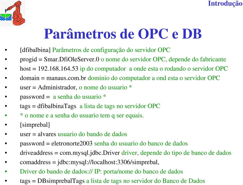 utador a onde esta o rodando d o servidor OPC domain = manaus.com.