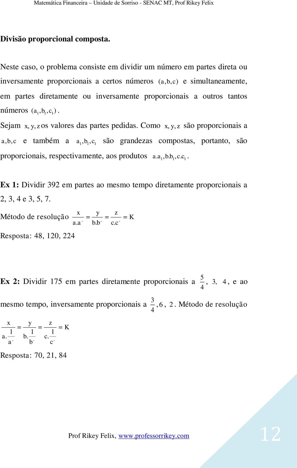 ttos úmeros, b, ). ( c Sejm x, y, z os vlores ds prtes pedids.