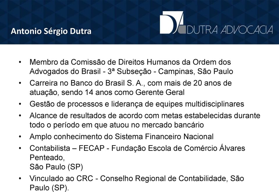 , com mais de 20 anos de atuação, sendo 14 anos como Gerente Geral Gestão de processos e liderança de equipes multidisciplinares Alcance de resultados