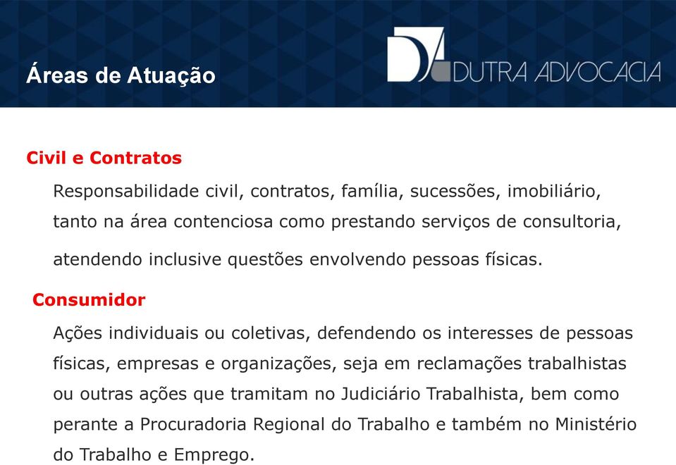 Consumidor Ações individuais ou coletivas, defendendo os interesses de pessoas físicas, empresas e organizações, seja em