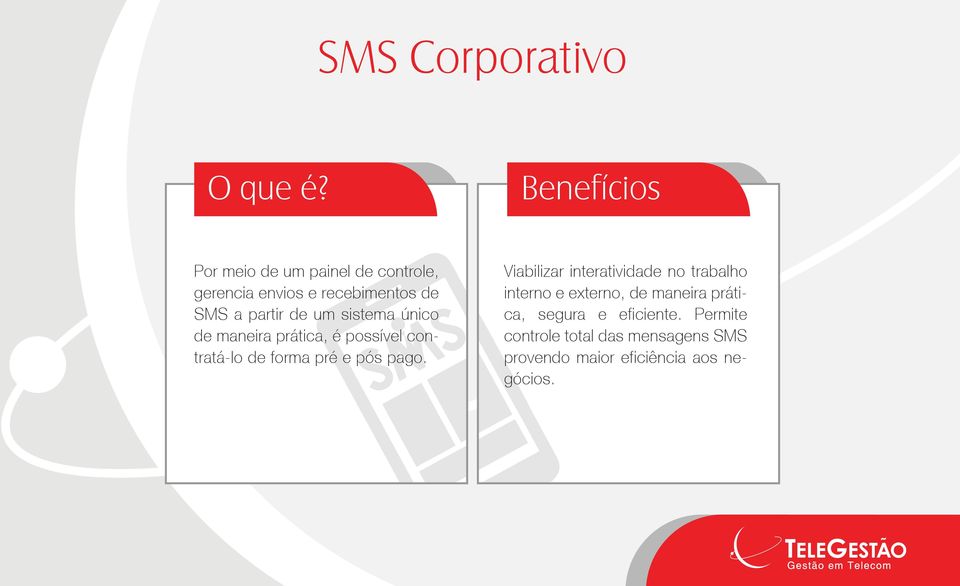 um sistema único de maneira prática, é possível contratá-lo de forma pré e pós pago.