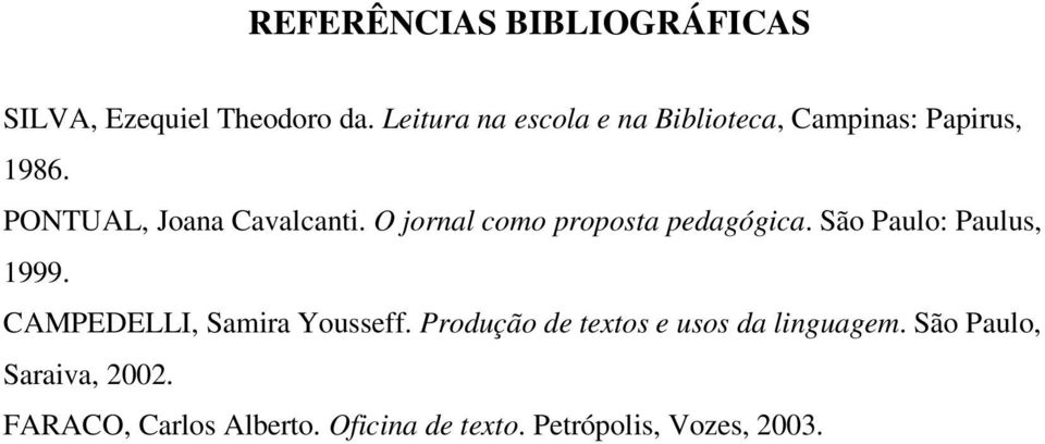 O jornal como proposta pedagógica. São Paulo: Paulus, 1999. CAMPEDELLI, Samira Yousseff.