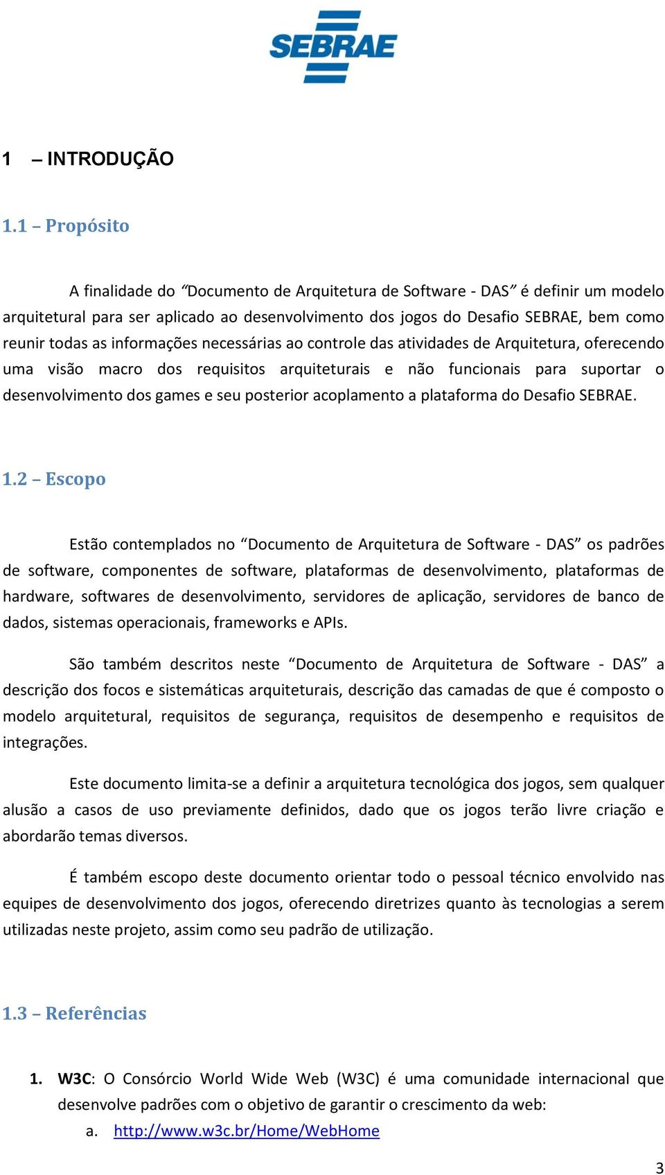 informações necessárias ao controle das atividades de Arquitetura, oferecendo uma visão macro dos requisitos arquiteturais e não funcionais para suportar o desenvolvimento dos games e seu posterior