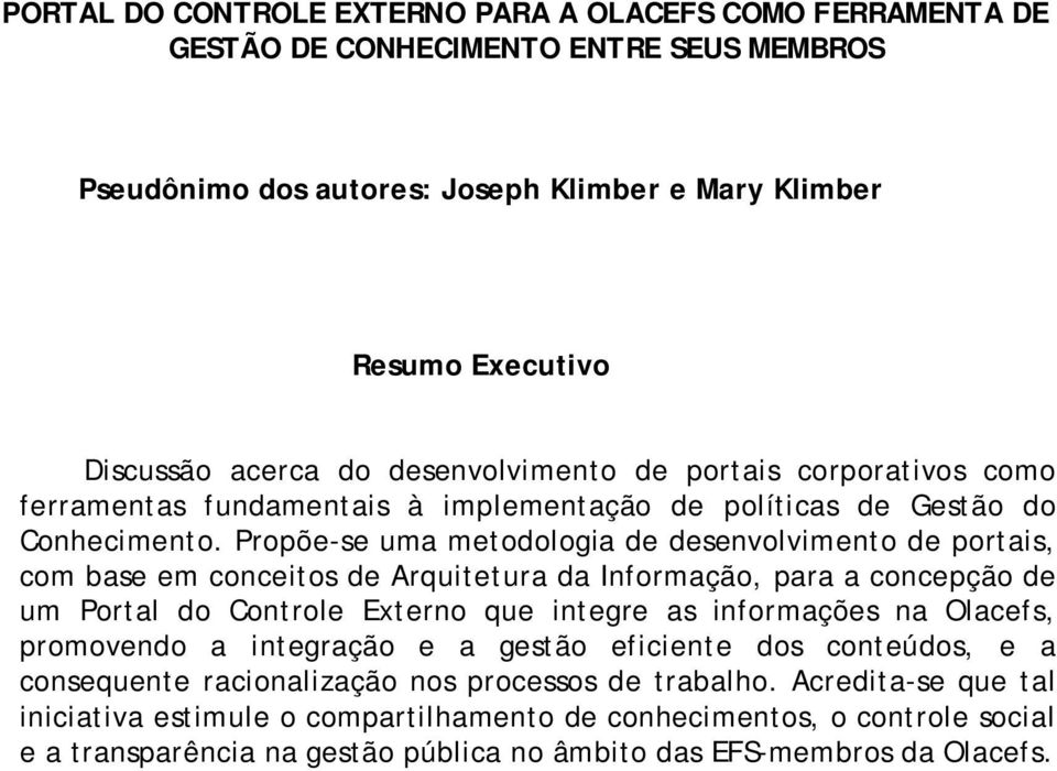 Propõe-se uma metodologia de desenvolvimento de portais, com base em conceitos de Arquitetura da Informação, para a concepção de um Portal do Controle Externo que integre as informações na Olacefs,