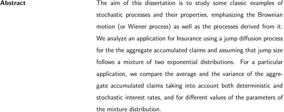 We analyze an application for Insurance using a jump diffusion process for the the aggregate accumulated claims and assuming that jump size follows a mixture of