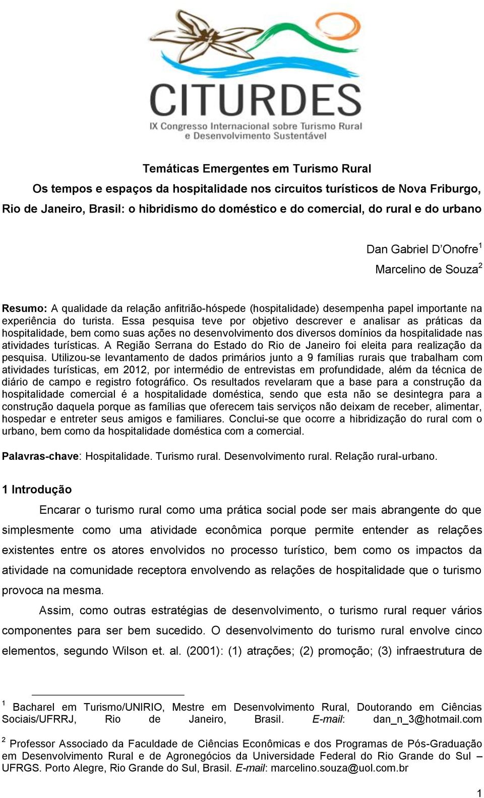 Essa pesquisa teve por objetivo descrever e analisar as práticas da hospitalidade, bem como suas ações no desenvolvimento dos diversos domínios da hospitalidade nas atividades turísticas.