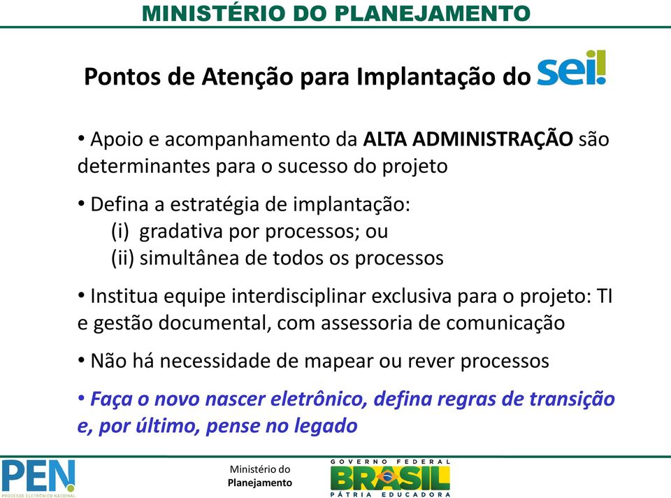 Institua equipe interdisciplinar exclusiva para o projeto: TI e gestão documental, com assessoria de comunicação Não há