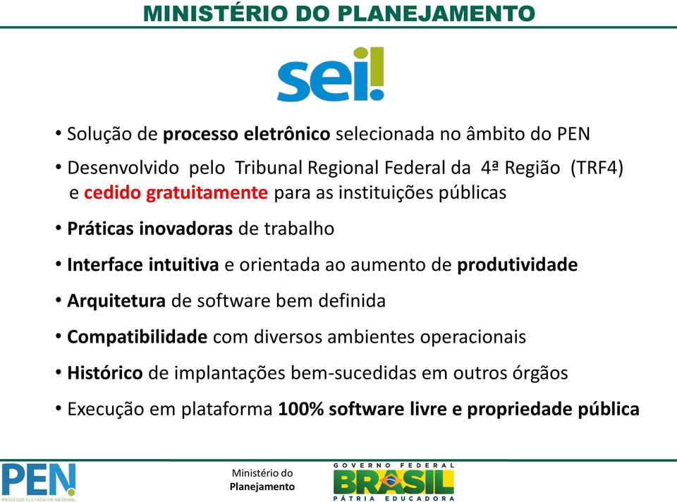 orientada ao aumento de produtividade Arquitetura de software bem definida Compatibilidade com diversos ambientes