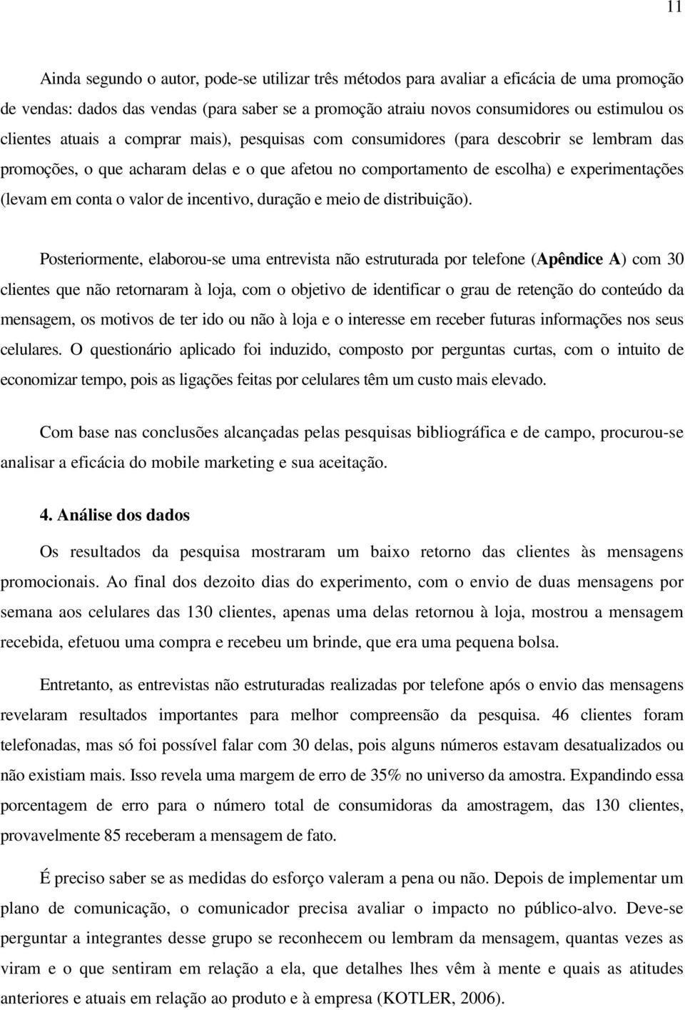 o valor de incentivo, duração e meio de distribuição).