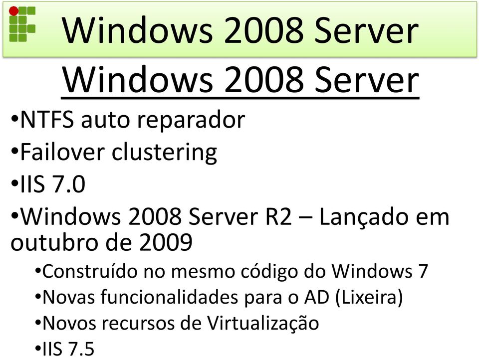 0 Windows 2008 Server R2 Lançado em outubro de 2009