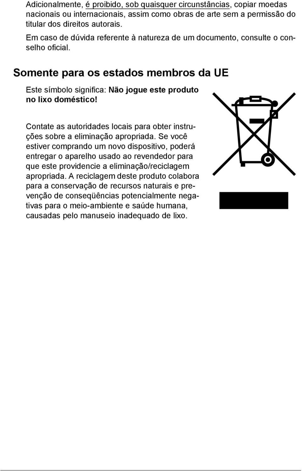 Contate as autoridades locais para obter instruções sobre a eliminação apropriada.