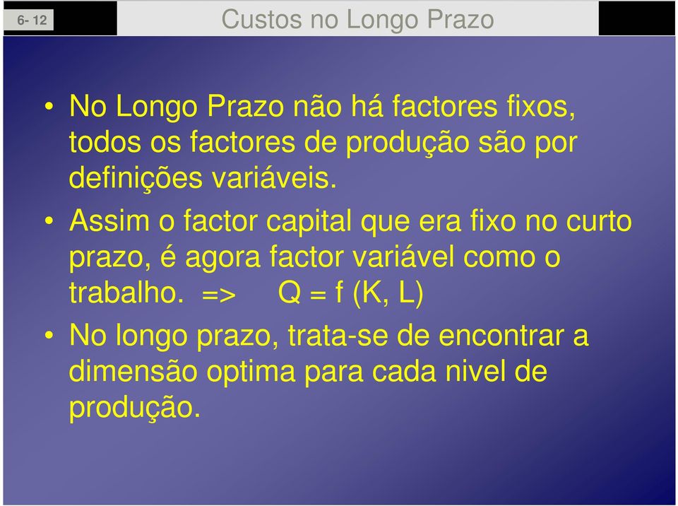 Assim o factor capital que era fixo no curto prazo, é agora factor variável