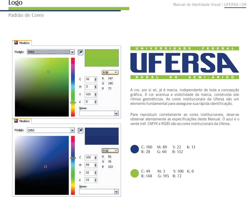 As cores institucionais da Ufersa são um elemento fundamental para assegurar sua rápida identificação.