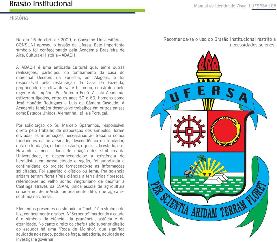 A ABACH é uma entidade cultural que, entre outras realizações, participou do tombamento da casa do marechal Deodoro da Fonseca, em Alagoas, e foi responsável pela restauração da Casa da Fazenda,