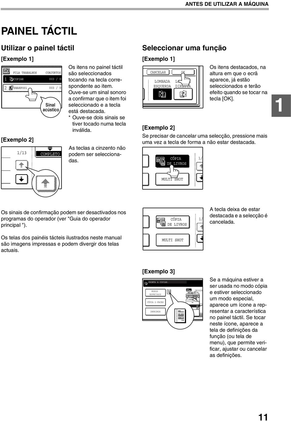 * Ouve-se dois sinais se tiver tocado numa tecla inválida. As teclas a cinzento não podem ser seleccionadas.