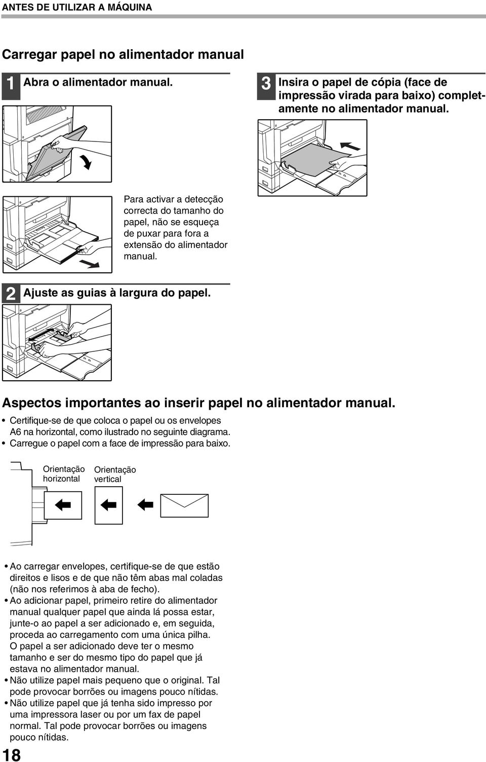 Aspectos importantes ao inserir papel no alimentador manual. Certifique-se de que coloca o papel ou os envelopes A6 na horizontal, como ilustrado no seguinte diagrama.