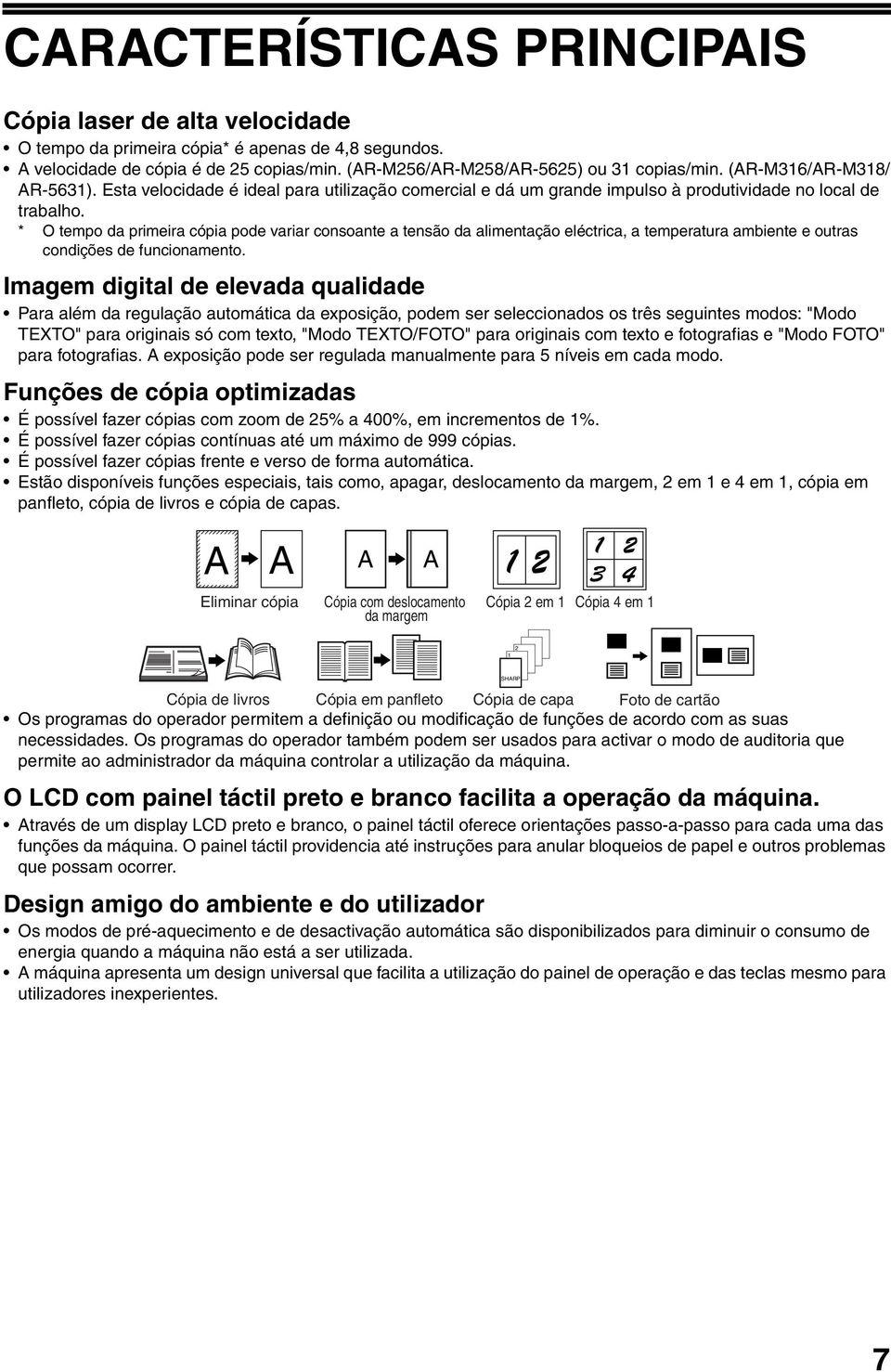 * O tempo da primeira cópia pode variar consoante a tensão da alimentação eléctrica, a temperatura ambiente e outras condições de funcionamento.