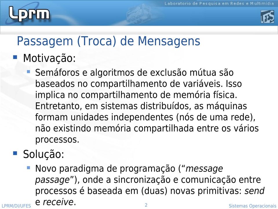 Entretanto, em sistemas distribuídos, as máquinas formam unidades independentes (nós de uma rede), não existindo memória