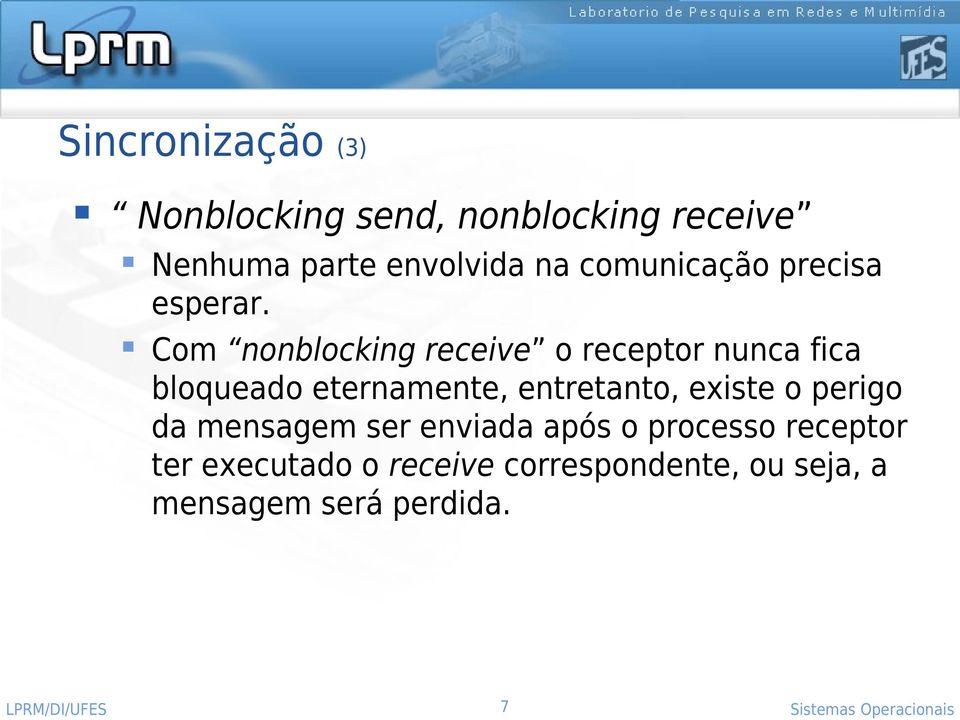 Com nonblocking receive o receptor nunca fica bloqueado eternamente, entretanto, existe