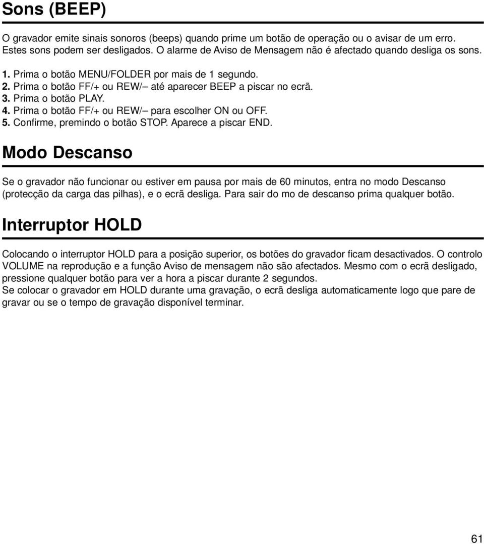 Prima o botão PLAY. 4. Prima o botão FF/+ ou REW/ para escolher ON ou OFF. 5. Confirme, premindo o botão STOP. Aparece a piscar END.