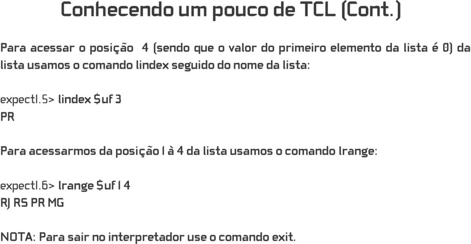 usamos o comando lindex seguido do nome da lista: expect1.