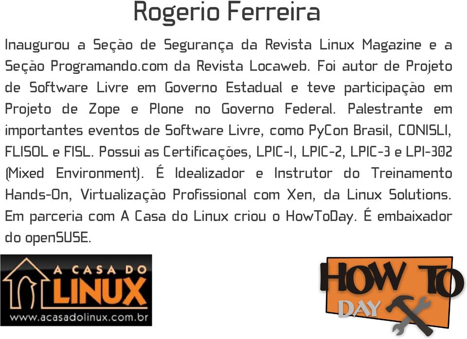 Palestrante em importantes eventos de Software Livre, como PyCon Brasil, CONISLI, FLISOL e FISL.