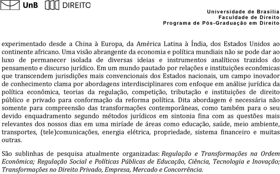 Em um mundo pautado por relações e instituições econômicas que transcendem jurisdições mais convencionais dos Estados nacionais, um campo inovador de conhecimento clama por abordagens