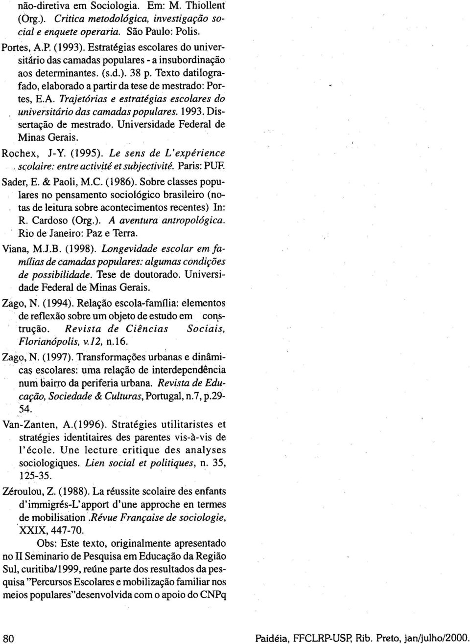 Trajetórias e estratégias escolares do universitário das camadas populares. 1993. Dissertação de mestrado. Universidade Federal de Minas Gerais. Rochex, J-Y. (1995).