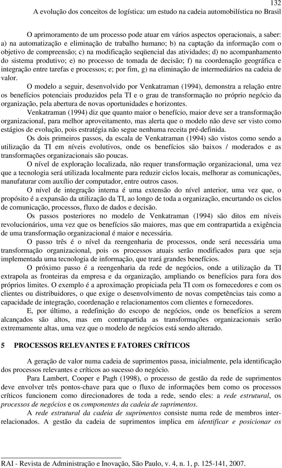 tomada de decisão; f) na coordenação geográfica e integração entre tarefas e processos; e; por fim, g) na eliminação de intermediários na cadeia de valor.