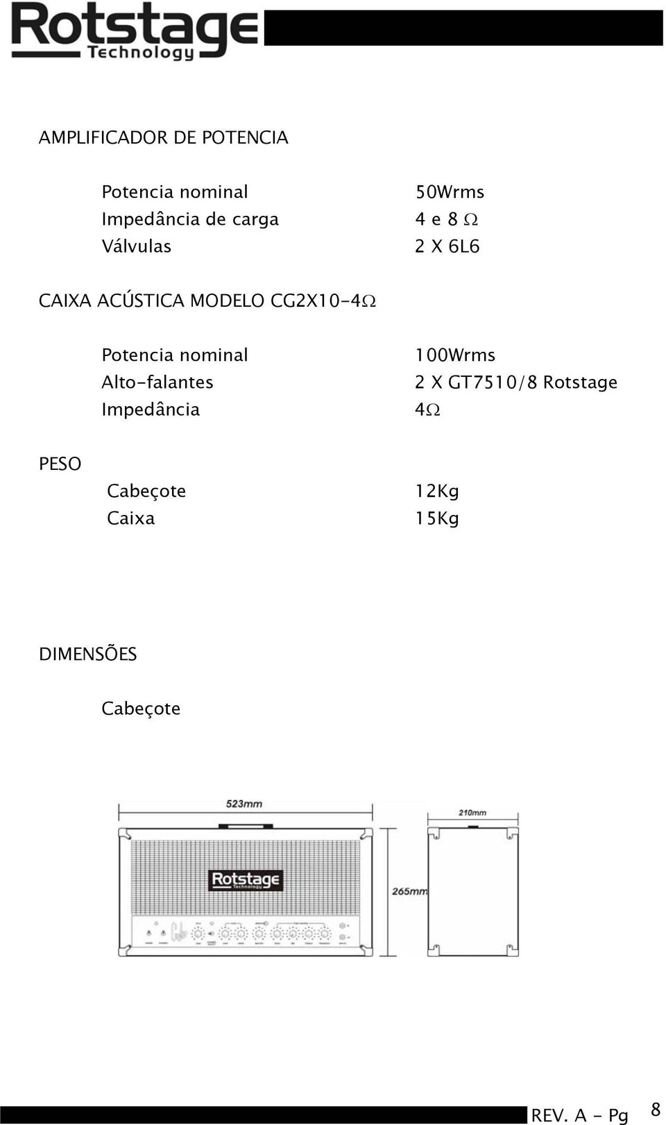 Potencia nominal Alto-falantes Impedância 100Wrms 2 X GT7510/8