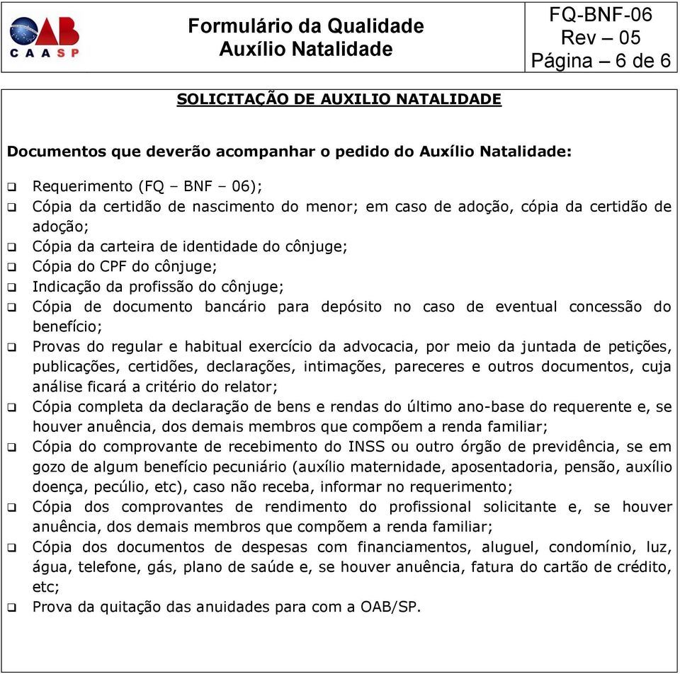 benefício; Provas do regular e habitual exercício da advocacia, por meio da juntada de petições, publicações, certidões, declarações, intimações, pareceres e outros documentos, cuja análise ficará a