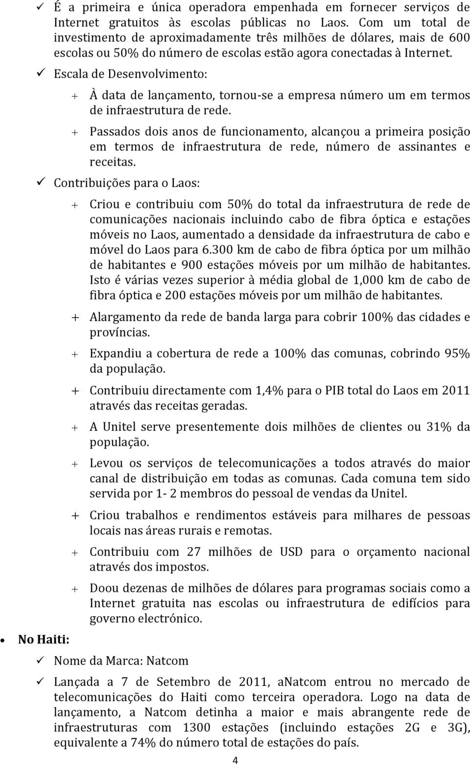 Escala de Desenvolvimento: À data de lançamento, tornou-se a empresa número um em termos de infraestrutura de rede.