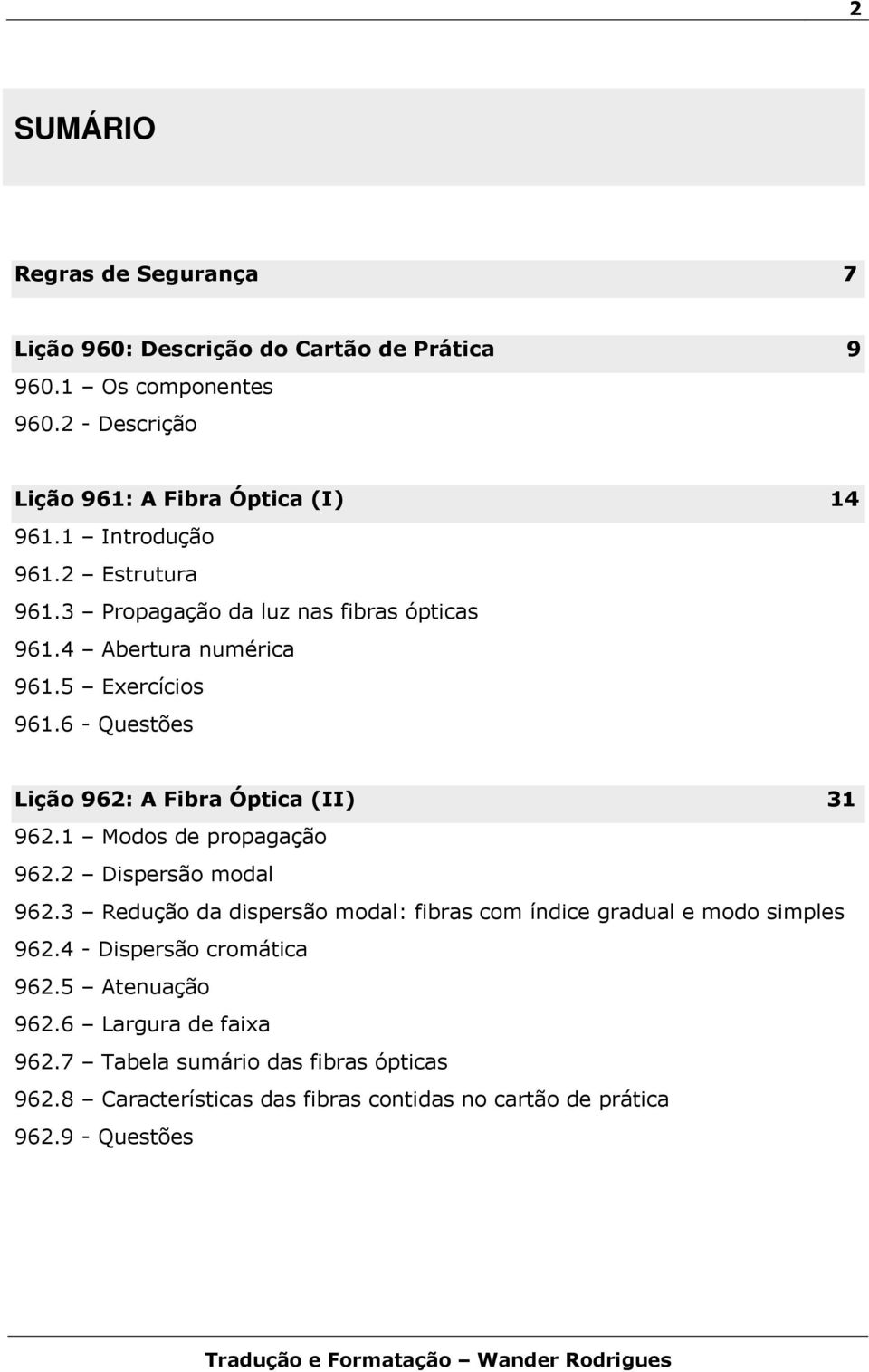 6 - Questões Lição 962: A Fibra Óptica (II) 31 962.1 Modos de propagação 962.2 Dispersão modal 962.