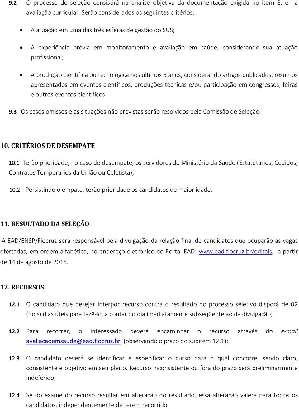 produção científica ou tecnológica nos últimos 5 anos, considerando artigos publicados, resumos apresentados em eventos científicos, produções técnicas e/ou participação em congressos, feiras e