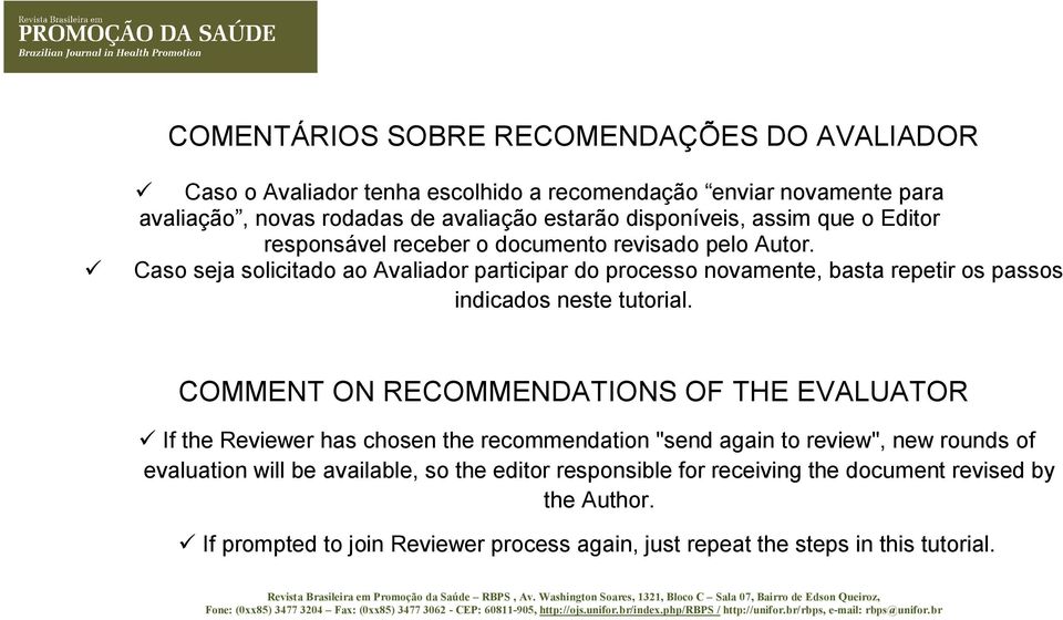 Caso seja solicitado ao Avaliador participar do processo novamente, basta repetir os passos indicados neste tutorial.