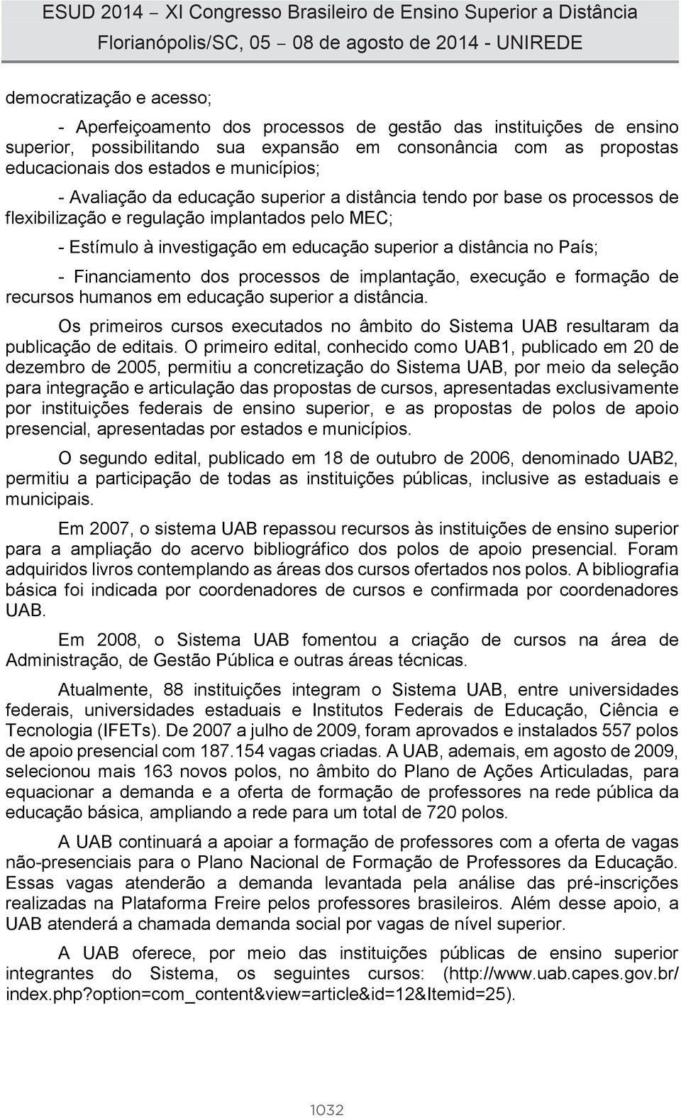 País; - Financiamento dos processos de implantação, execução e formação de recursos humanos em educação superior a distância.