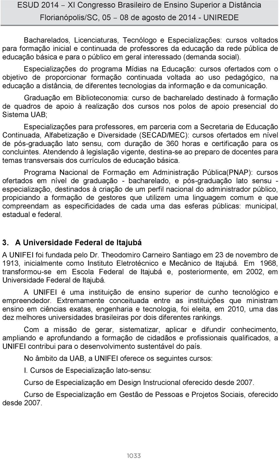 Especializações do programa Mídias na Educação: cursos ofertados com o objetivo de proporcionar formação continuada voltada ao uso pedagógico, na educação a distância, de diferentes tecnologias da