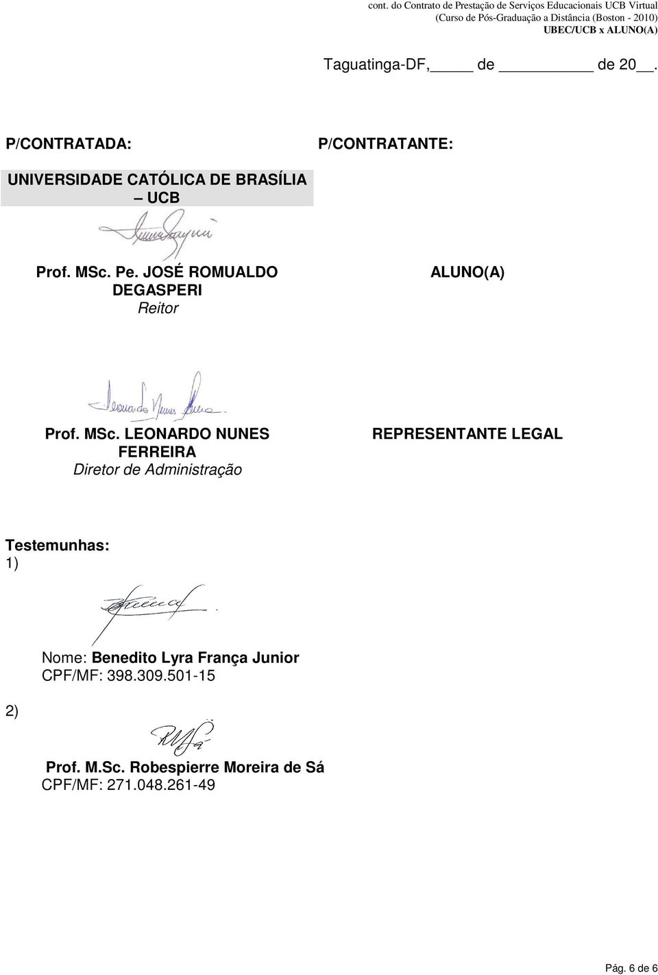 JOSÉ ROMUALDO DEGASPERI Reitor ALUNO(A) Prof. MSc.