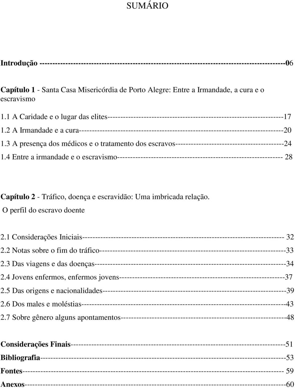 2 A Irmandade e a cura-------------------------------------------------------------------------------20 1.