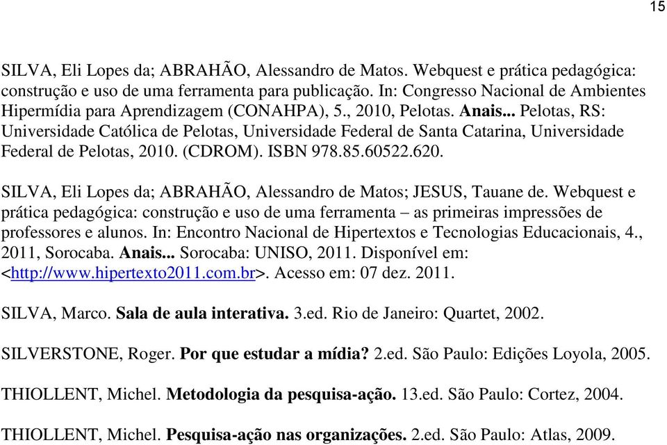 .. Pelotas, RS: Universidade Católica de Pelotas, Universidade Federal de Santa Catarina, Universidade Federal de Pelotas, 2010. (CDROM). ISBN 978.85.60522.620.