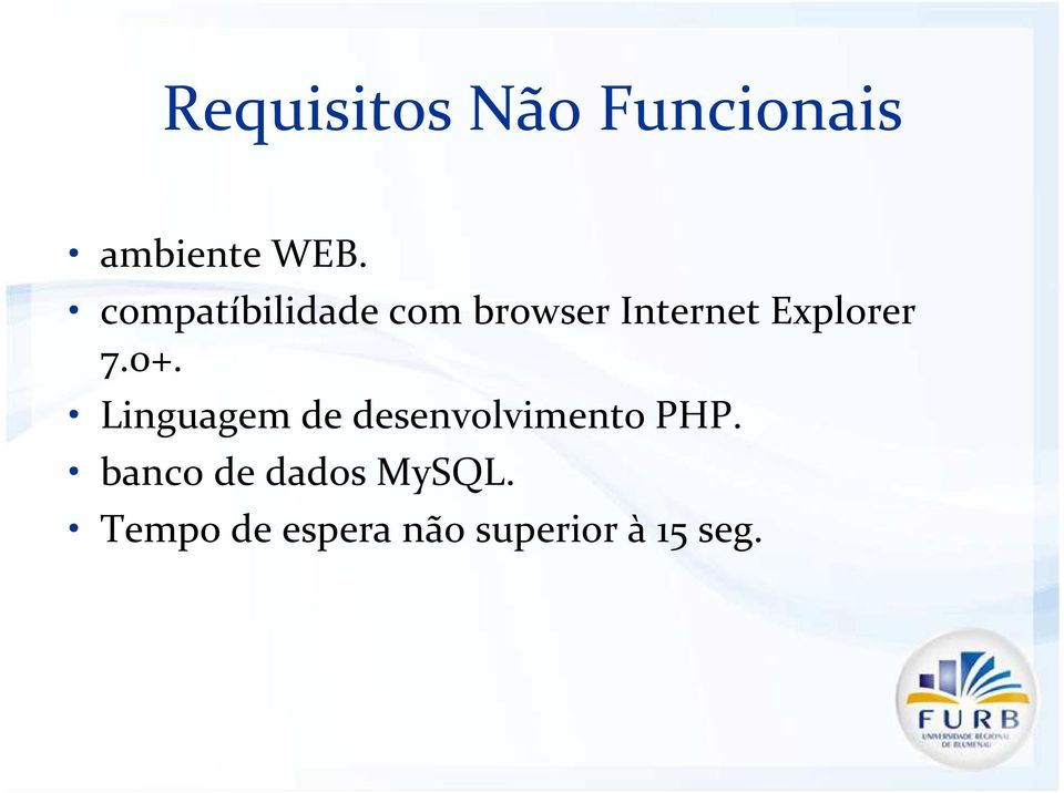 7.0+. Linguagem de desenvolvimento PHP.