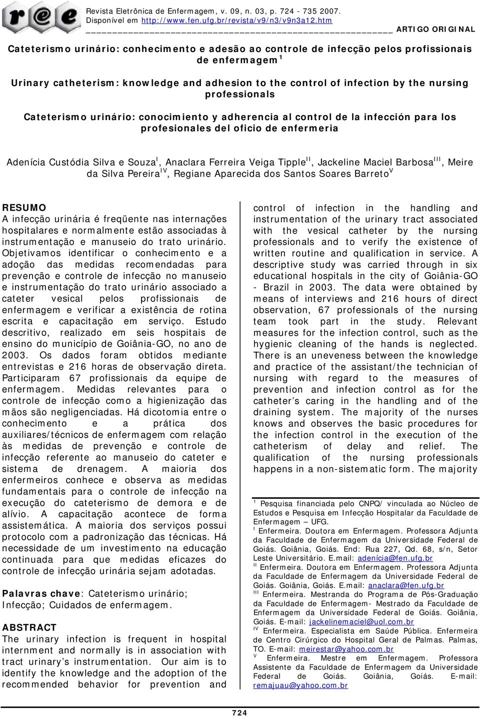 the nursing professionals Cateterismo urinário: conocimiento y adherencia al control de la infección para los profesionales del oficio de enfermeria Adenícia Custódia Silva e Souza I, Anaclara